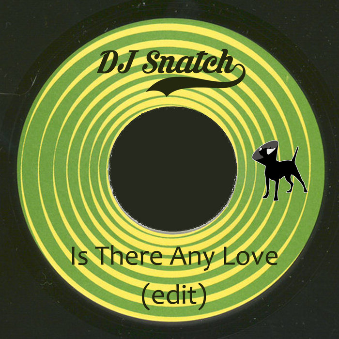 DJ Snatch – Is There Any Love (edit)