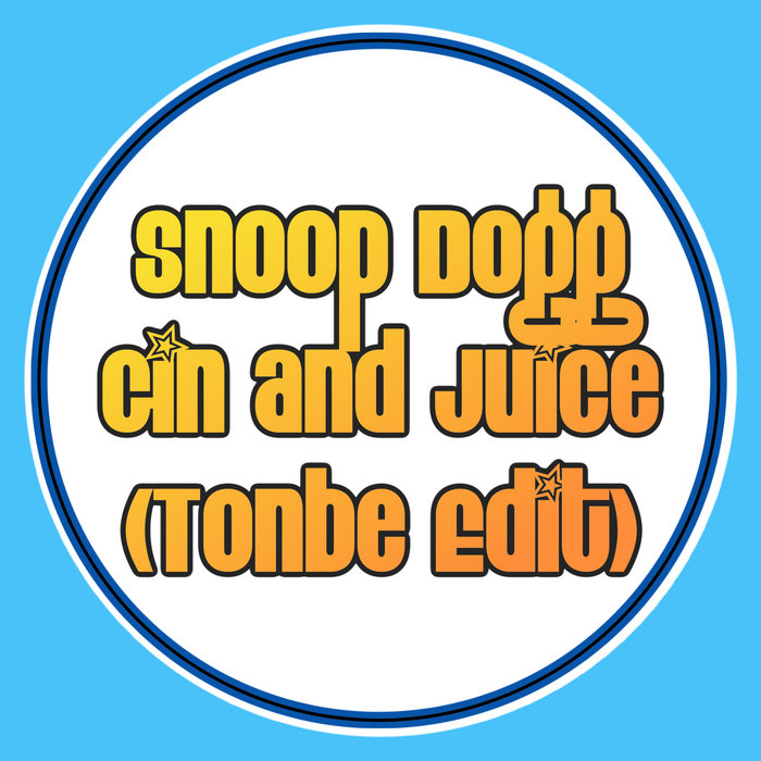 Tonbe – Gin And Juice (Tonbe Edit)