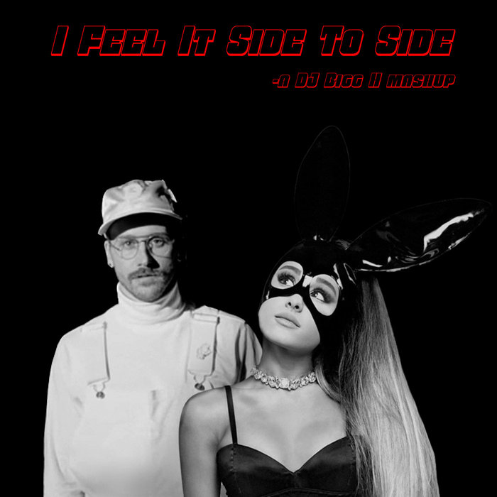 DJ Bigg H – I Feel It Side To Side–Portugal, The Man vs Ariana Grande
