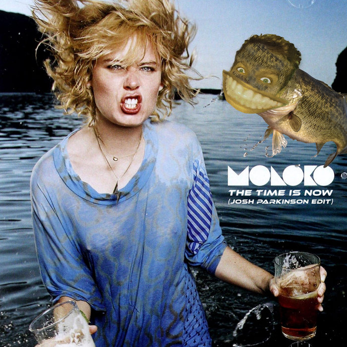 JOSH PARKINSON – MOLOKO – THE TIME IS NOW (JOSH PARKINSON EDIT)