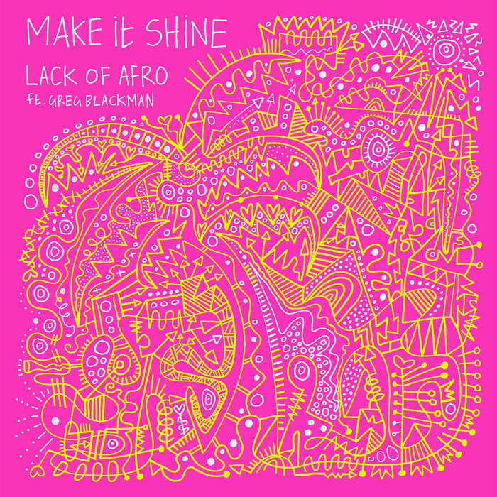 Lack of Afro – Make It Shine featuring Greg Blackman