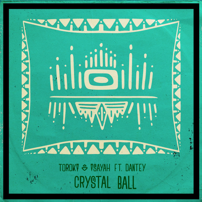 Toroki – Crystal Ball (feat. Isayah & Dantey)