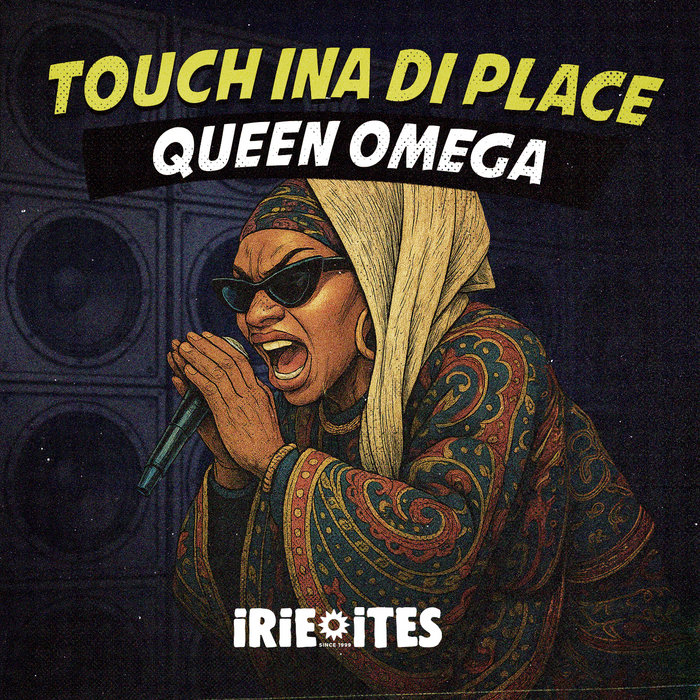 Queen Omega, Irie Ites – Touch Ina Di Place