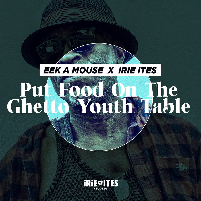 Eek-A-Mouse, Irie Ites – Put Food On The Ghetto Youth Table