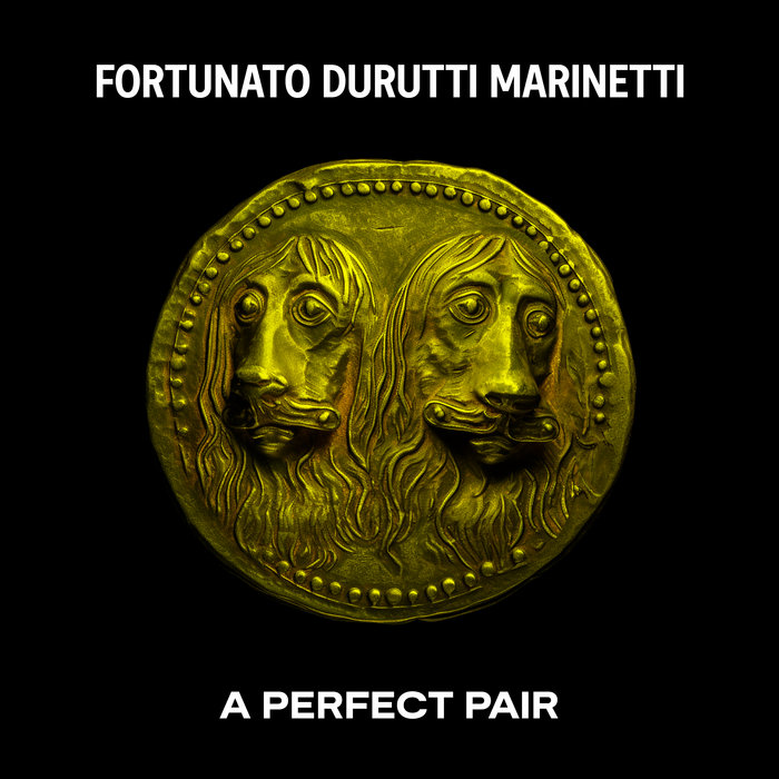 Fortunato Durutti Marinetti – A Perfect Pair