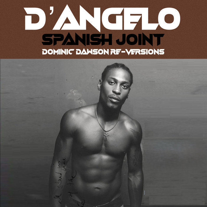 D'Angelo – Spanish Joint (Dominic Dawson Vocal Re-Version)