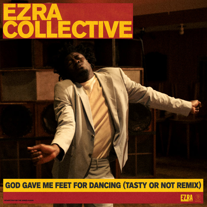 Ezra Collective – God Gave Me Feet For Dancing (Tasty Or Not Remix)