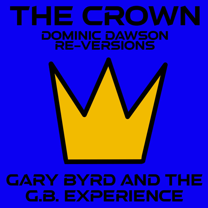 Gary Byrd and the GB Experience – The Crown (Dominic Dawson Short Re-Version)