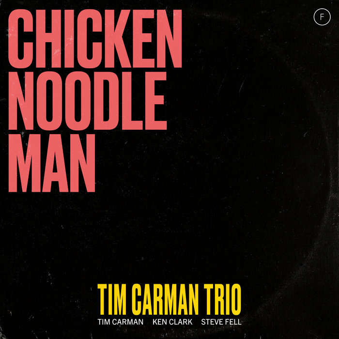 Tim Carman Trio – Chicken Noodle Man
