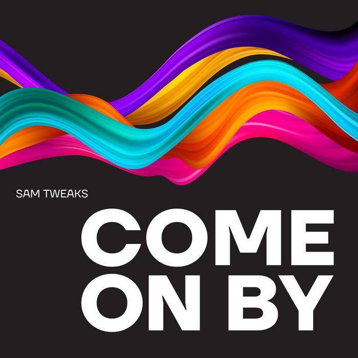 Sam Tweaks – Come On By
